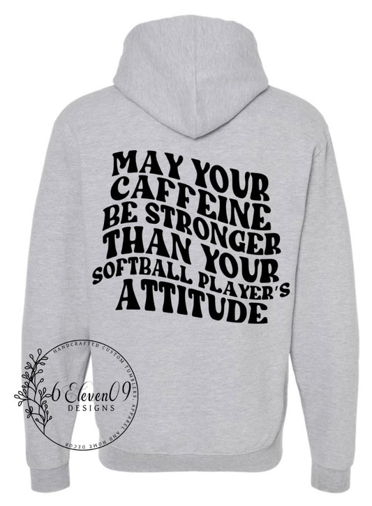 May Your Caffeine Be Stronger Than Your Softball Player’s Attitude Hoodie